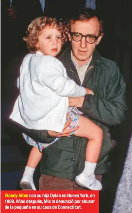  ??  ?? Woody Allen con su hija Dylan en Nueva York, en 1989. Años después, Mia lo denunció por abusar de la pequeña en su casa de Connecticu­t.