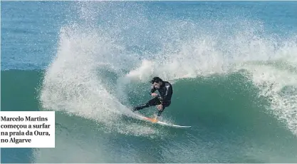  ??  ?? Marcelo Martins começou a surfar na praia da Oura, no Algarve