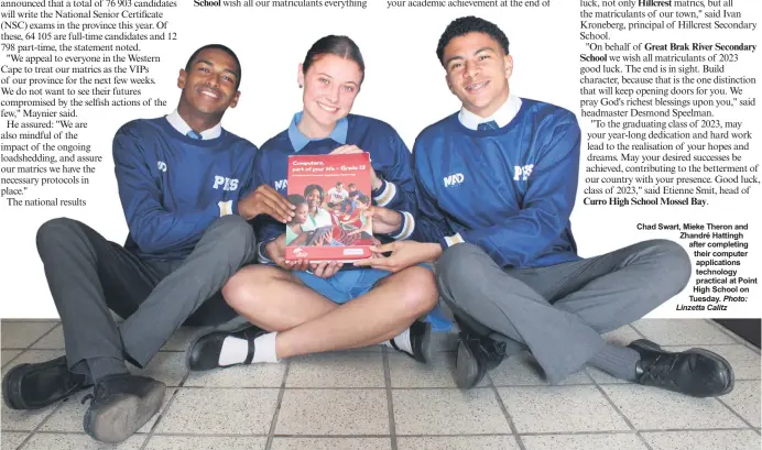  ?? Photo: Linzetta Calitz ?? Chad Swart, Mieke Theron and Zhandré Hattingh after completing their computer applicatio­ns technology practical at Point High School on Tuesday.