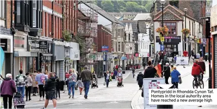  ??  ?? Pontypridd in Rhondda Cynon Taf. Homes in the local auhority area have reached a new average high