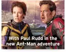  ?? ?? With Paul Rudd in the new Ant-Man adventure