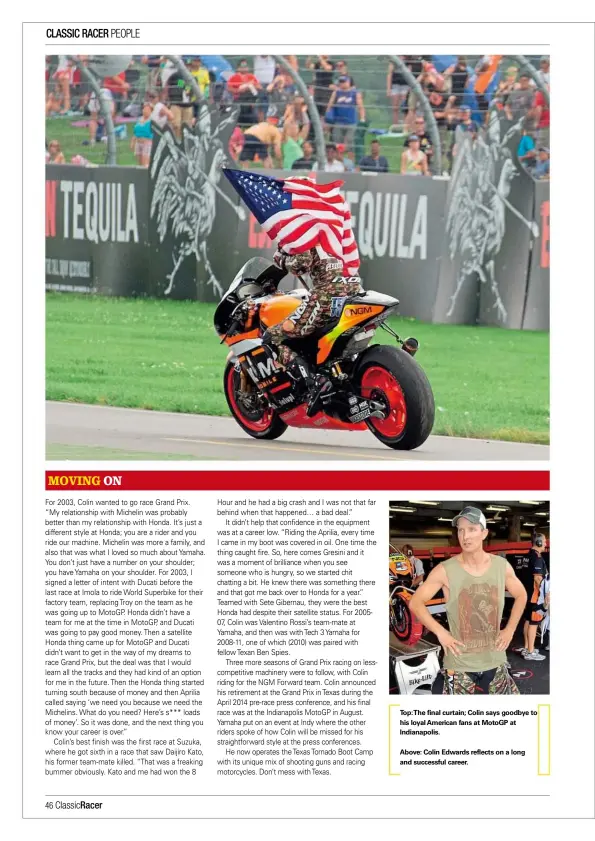  ??  ?? Top:the final curtain; Colin says goodbye to his loyal American fans at Motogp at Indianapol­is.
Above: Colin Edwards reflects on a long and successful career.