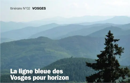  ??  ?? VOSGES
Frontière naturelle entre Alsace et Lorraine, le massif vosgien s’impose dans le paysage, formant cette ligne bleue aux contours fascinants.