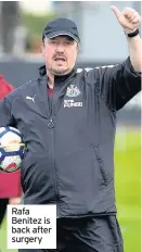  ??  ?? Rafa Benitez is back after surgery