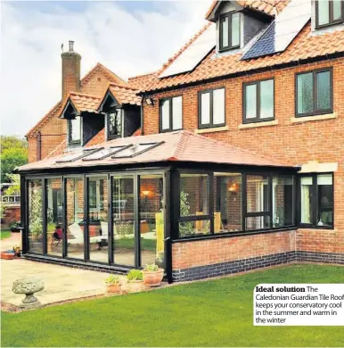  ??  ?? Ideal solution The Caledonian Guardian Tile Roof keeps your conservato­ry cool in the summer and warm in the winter