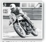  ??  ?? Geoff Duke’s size and style suited the Manx Norton beautifull­y