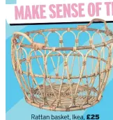  ??  ?? Rattan basket, Ikea, £25