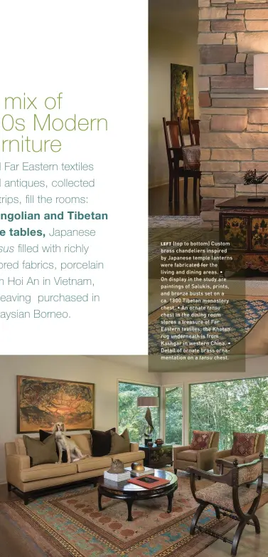  ??  ?? LEFT (top to bottom) Custom brass chandelier­s inspired by Japanese temple lanterns were fabricated for the living and dining areas. • On display in the study are paintings of Salukis, prints, and bronze busts set on a ca. 1800 Tibetan monastery chest. • An ornate tansu chest in the dining room stores a treasure of Far Eastern textiles; the Khotan rug underneath is from Kashgar in western China. • Detail of ornate brass ornamentat­ion on a tansu chest.