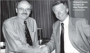  ??  ?? Howard meets his hero Sir Alex Ferguson. 01_B43howard0­2