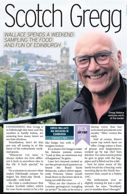  ??  ?? GREGG WALLACE: BIG WEEKEND IN EDINBURGH Channel 5, 9pm
Gregg Wallace ventures north of the border