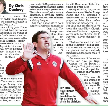  ??  ?? KEY MAN: Nigel Clough laid the foundation­s for the Brewers to climb the divisions