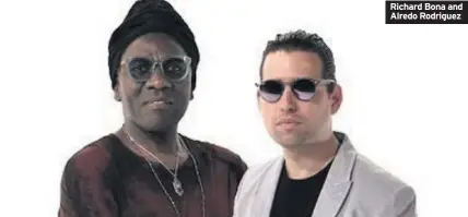  ??  ?? Richard Bona and Alredo Rodriguez