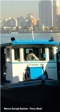  ??  ?? Barca Garujá-Santos - Ferry Boat