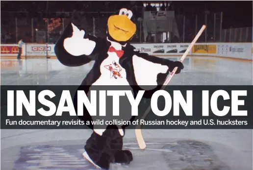  ?? UNIVERSAL PICTURES ?? “Red Penguins” looks back at when U.S. investors used marketing gimmicks, including a goofy mascot, to pump energy into Russia’s withering national hockey team.