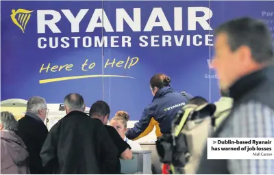  ?? Niall Carson ?? > Dublin-based Ryanair has warned of job losses