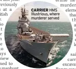  ?? ?? CARRIER HMS Illustriou­s, where murderer served