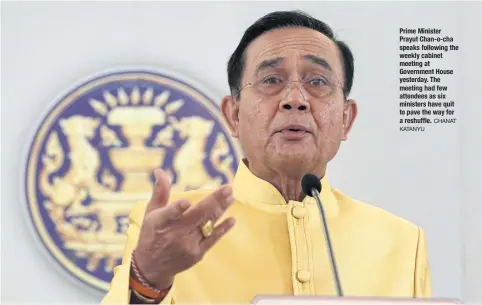  ?? KATANYU CHANAT ?? Prime Minister Prayut Chan-o-cha speaks following the weekly cabinet meeting at Government House yesterday. The meeting had few attendees as six ministers have quit to pave the way for a reshuffle.