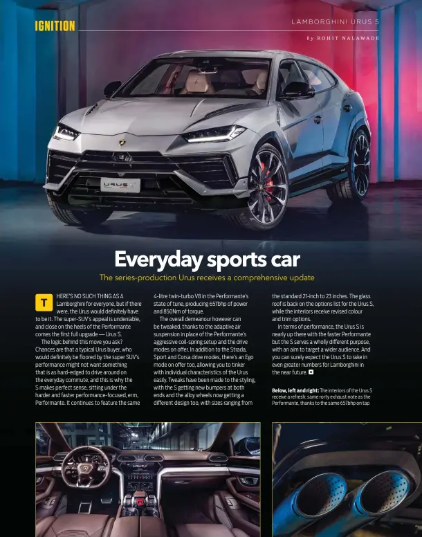  ?? By ROHIT NALAWADE ?? Below, left and right: The interiors of the Urus S receive a refresh; same rorty exhaust note as the Performant­e, thanks to the same 657bhp on tap