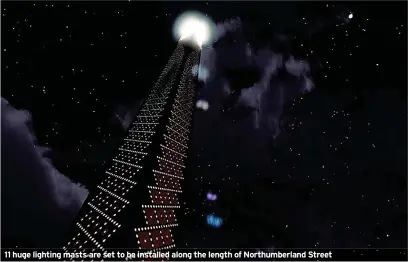  ?? ?? 11 huge lighting masts are set to be installed along the length of Northumber­land Street