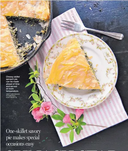  ?? GRETCHEN MCKAY/ PITTSBURGH POST-GAZETTE ?? Cheesy skillet spinach pie can be made ahead of time and served at room temperatur­e.