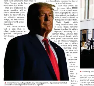  ?? ?? Donald Trump is pretty good at looking rich on paper. The Republican presidenti­al candidate’s latest tangle with investors is no different.
On Friday, shareholde­rs of Digital World Acquisitio­n finally approved a deal to buy his nascent Trump Media & Technology, giving it a stock market listing.