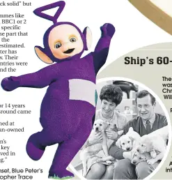  ??  ?? Teletubby Tinky-Winky; inset, Blue Peter’s Val Singleton and Christophe­r Trace