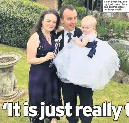  ??  ?? Violet Stephens, also right, with mum Sarah and dad Pat before her tragic death