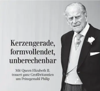  ?? FOTOS: DPA ?? „In vielerlei Hinsicht der britische Gentleman“: Prinz Philip, seit der Hochzeit am 20. November 1947 in der St. George’s Chapel im Schloss Windsor (Foto links) stets an der Seite der britischen Königin Elizabeth II., ist am Freitag, zwei Monate vor seinem 100. Geburtstag, gestorben.