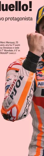  ??  ?? Marc Marquez, 25 anni, ora ha 77 punti su Dovizioso e vede il 7° Mondiale, il 5° in MotoGP CIAMILLO