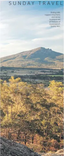  ?? ?? Rolling hills, rugged mountains and dense bushland are all features of Queensland's Scenic Rim.