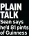  ?? ?? PLAIN TALK Sean says he’d 81 pints of Guinness