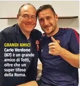  ??  ?? GRANDI AMICI Carlo Verdone(67) è un grande amico di Totti, oltre che un super tifoso della Roma.