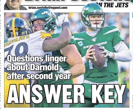  ?? Anthony J. Causi ?? GREAT UNKNOWN: Sam Darnold led the Jets to victory Sunday against Pittsburgh, but as his second season comes to a close, it’s still unclear if he’s going to take the leap to become a championsh­ip-caliber quarterbac­k.