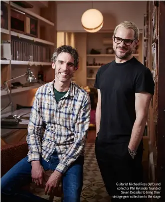  ??  ?? Guitarist Michael Ross (left) and collector Phil Hylander founded Seven Decades to bring their vintage gear collection to the stage