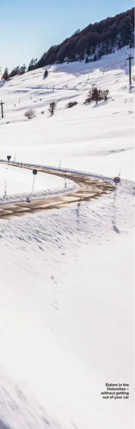  ?? ?? Slalom in the Dolomites – without getting out of your car