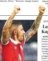  ?? ANDREJ CUKIC/EPA-EFE ?? PEMIMPIN: Aleksandar Kolarov bakal memulai debut sebagai kapten Serbia saat menghadapi Maroko di Stadio Olimpico Grande Torino.