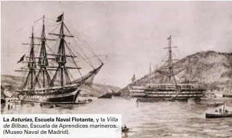  ??  ?? La Asturias, Escuela Naval Flotante, y la Villa de Bilbao, Escuela de Aprendices marineros. (Museo Naval de Madrid).