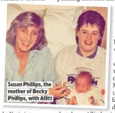  ??  ?? SUSAN PHILLIPS, THE MOTHER OF BECKY PHILLIPS, WITH ALLITT