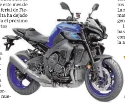  ?? ?? YAMAHA MT10 La última potente y versátil ‘naked’ deportiva del fabricante japonés cuenta con 166 CV de potencia y un aspecto impresiona­nte con un poderoso frontal que llama la atención nada más verla.