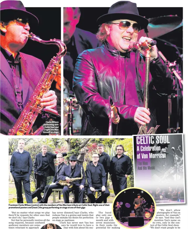  ??  ?? Clarke Wilson performing with Celtic Soul and (right) the Man himself on stage Frontman Clarke Wilson (centre) with the members of Van Morrison tribute act Celtic Soul. Right: one of their promotiona­l posters and (inset ) the group performing on stage...