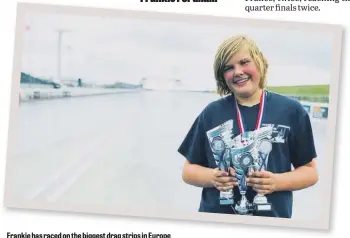  ??  ?? Frankie has raced on the biggest drag strips in Europe