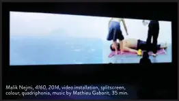  ??  ?? Malik Nejmi, 4160, 2014, video installati­on, splitscree­n, colour, quadriphon­ia, music by Mathieu Gaborit, 35 min.