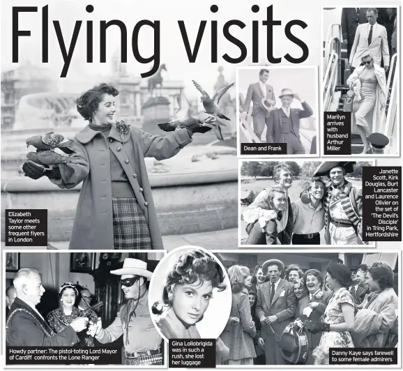  ??  ?? Elizabeth Taylor meets some other frequent flyers in London Gina Lollobrigi­da was in such a rush, she lost her luggage Dean and Frank Marilyn arrives with husband Arthur Miller Janette Scott, Kirk Douglas, Burt Lancaster and Laurence Olivier on the set of ‘The Devil’s Disciple’ in Tring Park, Hertfordsh­ire Danny Kaye says farewell to some female admirers