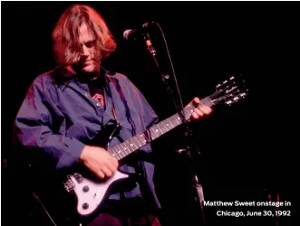  ??  ?? Matthew Sweet onstage in Chicago, June 30, 1992