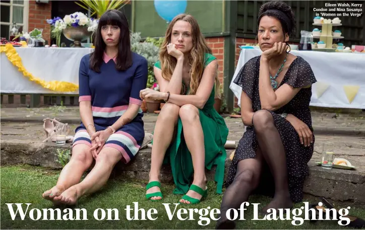  ??  ?? Eileen Walsh, Kerry Condon and Nina Sosanya in ‘Women on the Verge’