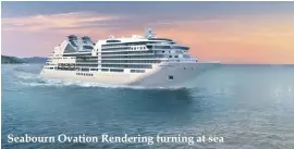  ??  ?? Seabourn Ovation Rendering turning at sea