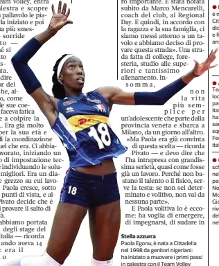  ??  ?? Stella azzurra Paola Egonu, è nata a Cittadella nel 1998 da genitori nigeriani: ha iniziato a muovere i primi passi in palestra con il Team Volley
