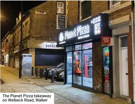  ??  ?? The Planet Pizza takeaway on Welbeck Road, Walker