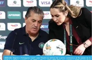  ?? — AFP ?? ABIDJAN: Nigeria’s Portuguese coach Jose Peseiro (L) arrives for a press conference at the palais de la *\S[\YL PU (IPKQHU VU -LIY\HY` VU [OL L]L VM [OL (MYPJH *\W VM 5H[PVUZ *(5 ÄUHS MVV[IHSS match between Ivory Coast and Nigeria.