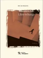  ??  ?? LIBRE-ÉCHANGE Éric de Belleval Les Éditions Sémaphore 185 pages